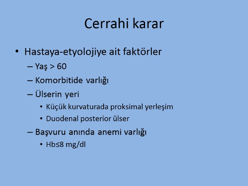 Cerrahi karar Hastaya-etyolojiye ait faktörler Yaş > 60 Komorbitide varlığı Ülserin yeri Küçük kurvaturada
